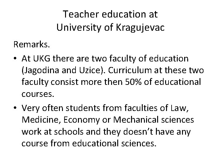 Teacher education at University of Kragujevac Remarks. • At UKG there are two faculty