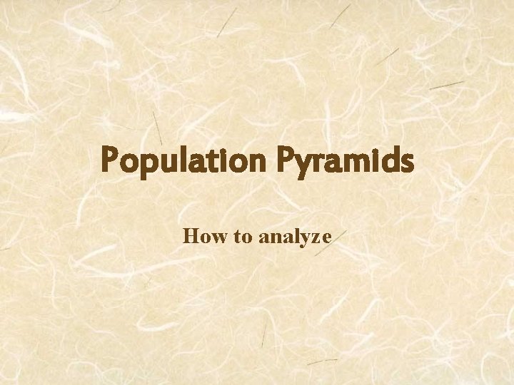 Population Pyramids How to analyze 