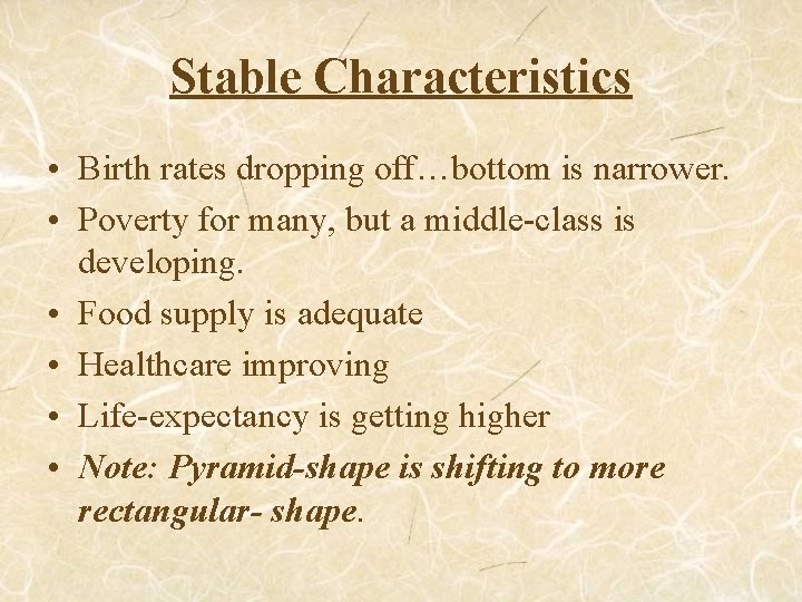 Stable Characteristics • Birth rates dropping off…bottom is narrower. • Poverty for many, but