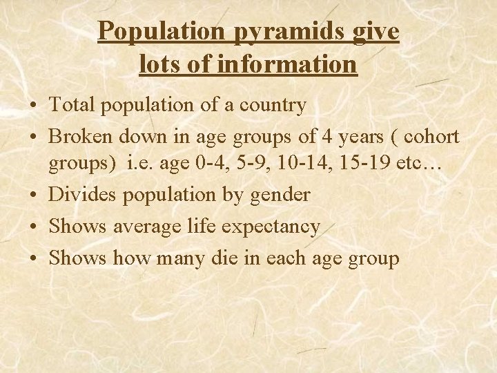 Population pyramids give lots of information • Total population of a country • Broken