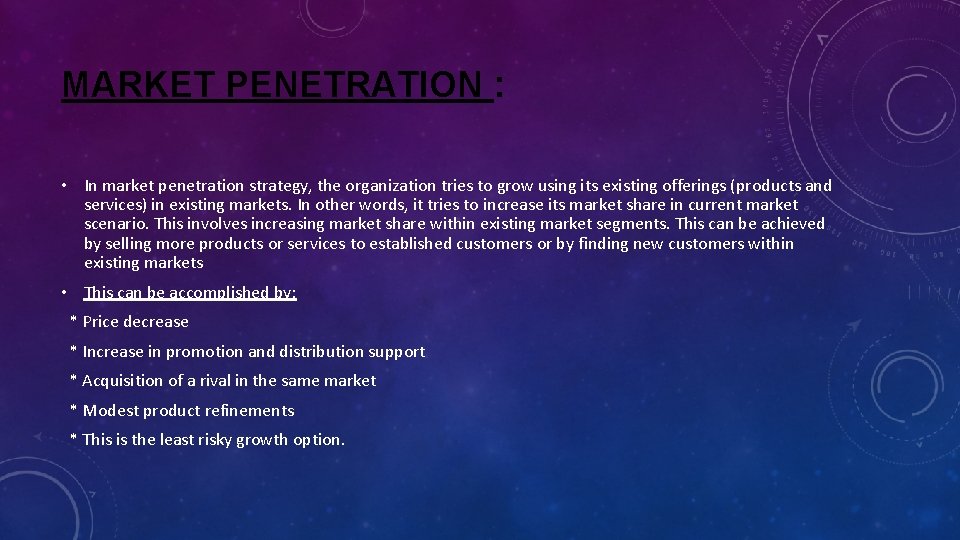 MARKET PENETRATION : • In market penetration strategy, the organization tries to grow using MARKET PENETRATION : • In market penetration strategy, the organization tries to grow using