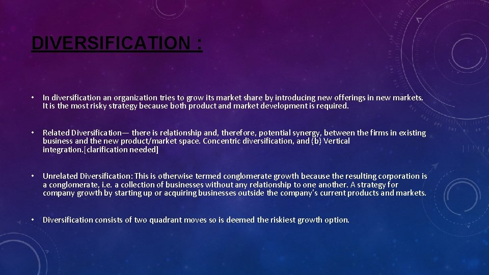 DIVERSIFICATION : • In diversification an organization tries to grow its market share by DIVERSIFICATION : • In diversification an organization tries to grow its market share by