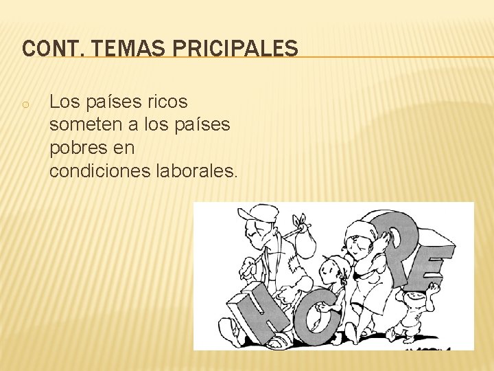 CONT. TEMAS PRICIPALES o Los países ricos someten a los países pobres en condiciones