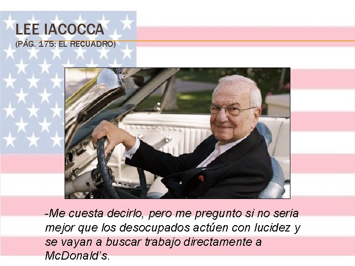 LEE IACOCCA (PÁG. 175: EL RECUADRO) -Me cuesta decirlo, pero me pregunto si no