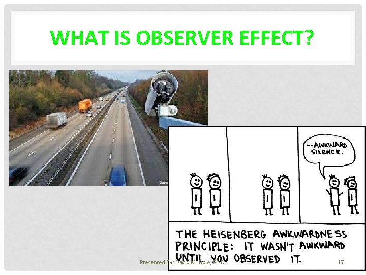 WHAT IS OBSERVER EFFECT? Presented By: David M. Boje, Ph. D. 17 