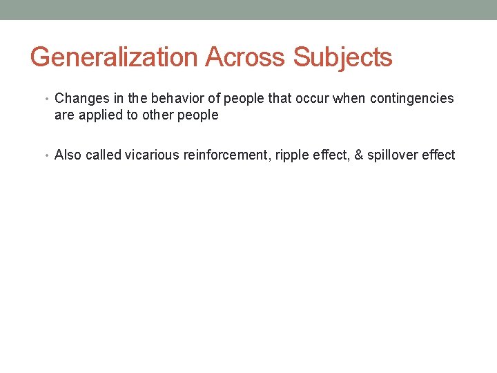 Generalization Across Subjects • Changes in the behavior of people that occur when contingencies