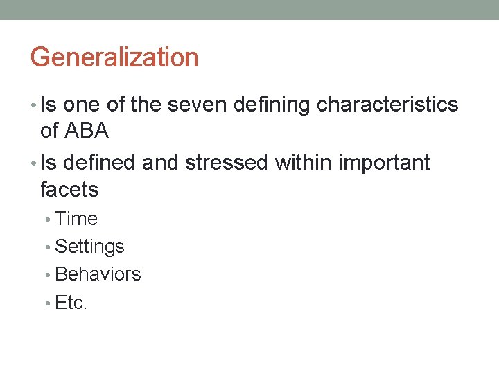 Generalization • Is one of the seven defining characteristics of ABA • Is defined