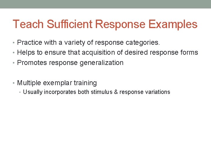 Teach Sufficient Response Examples • Practice with a variety of response categories. • Helps