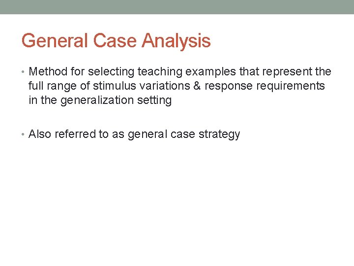 General Case Analysis • Method for selecting teaching examples that represent the full range