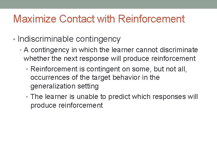 Maximize Contact with Reinforcement • Indiscriminable contingency • A contingency in which the learner