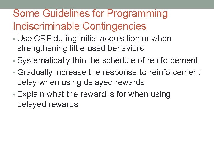 Some Guidelines for Programming Indiscriminable Contingencies • Use CRF during initial acquisition or when