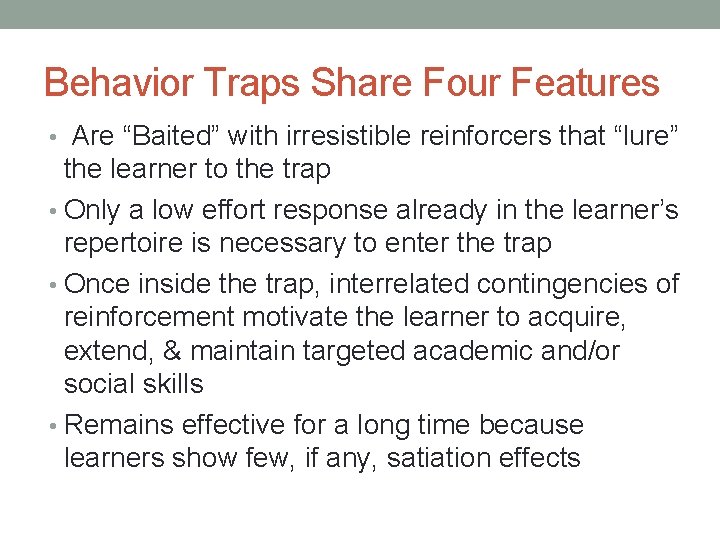 Behavior Traps Share Four Features • Are “Baited” with irresistible reinforcers that “lure” the