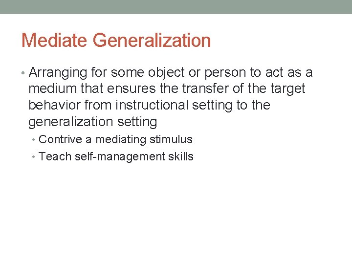 Mediate Generalization • Arranging for some object or person to act as a medium