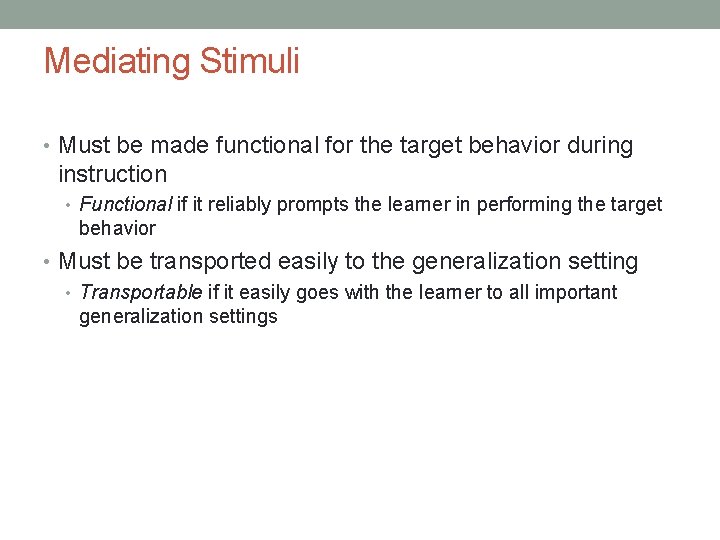 Mediating Stimuli • Must be made functional for the target behavior during instruction •