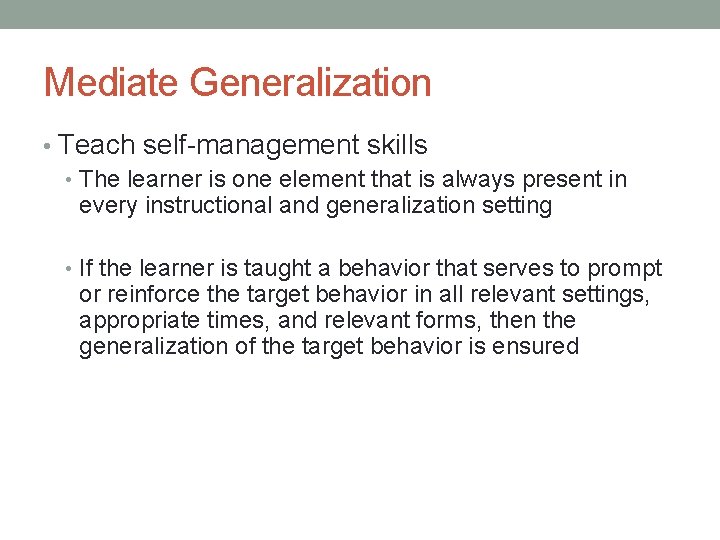 Mediate Generalization • Teach self-management skills • The learner is one element that is