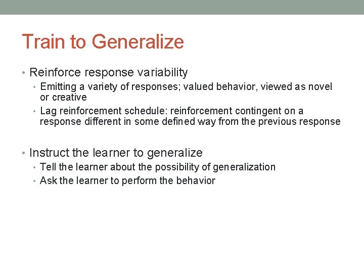 Train to Generalize • Reinforce response variability • Emitting a variety of responses; valued