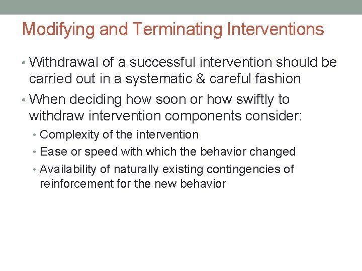 Modifying and Terminating Interventions • Withdrawal of a successful intervention should be carried out