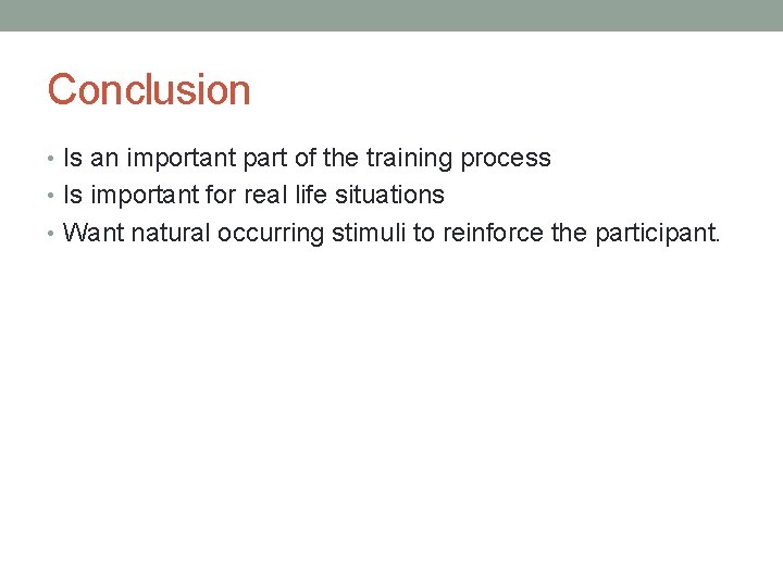 Conclusion • Is an important part of the training process • Is important for