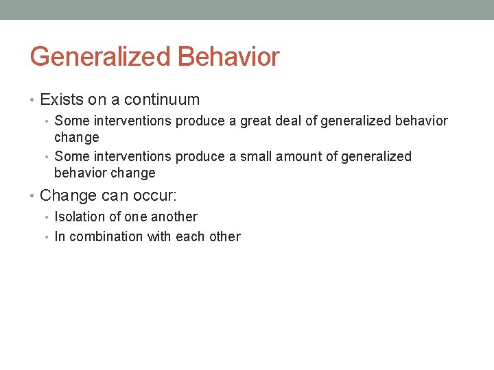 Generalized Behavior • Exists on a continuum • Some interventions produce a great deal