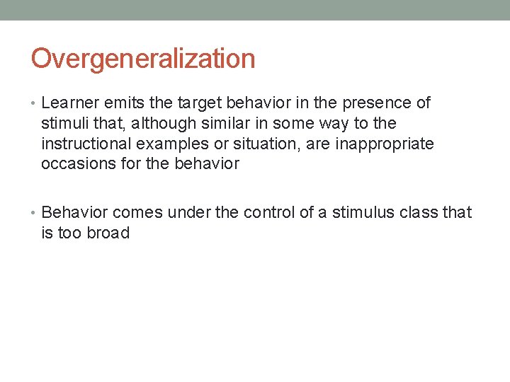 Overgeneralization • Learner emits the target behavior in the presence of stimuli that, although