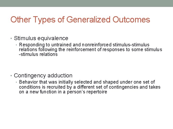 Other Types of Generalized Outcomes • Stimulus equivalence • Responding to untrained and nonreinforced