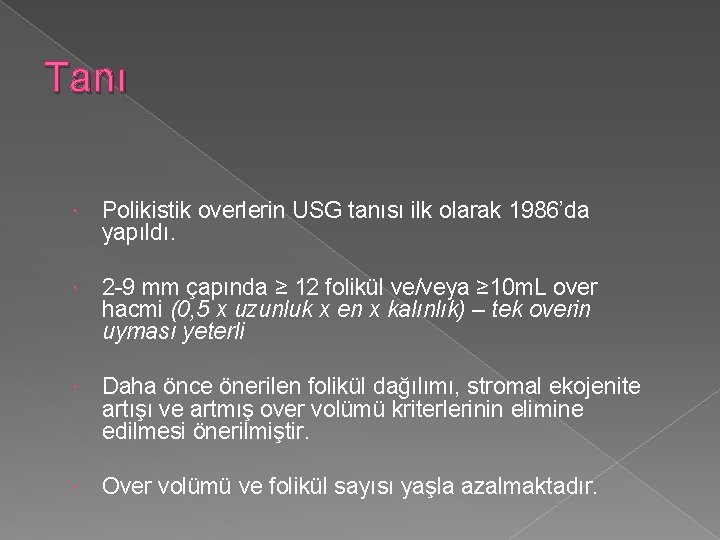 Tanı Polikistik overlerin USG tanısı ilk olarak 1986’da yapıldı. 2 -9 mm çapında ≥