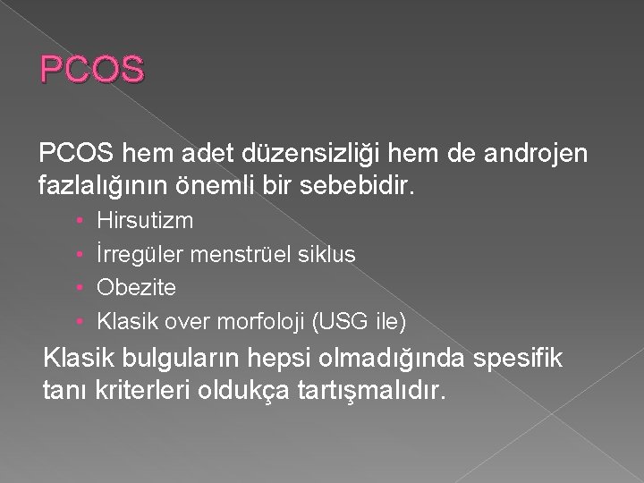 PCOS hem adet düzensizliği hem de androjen fazlalığının önemli bir sebebidir. • • Hirsutizm