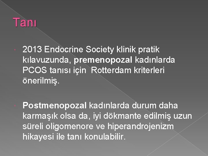 Tanı 2013 Endocrine Society klinik pratik kılavuzunda, premenopozal kadınlarda PCOS tanısı için Rotterdam kriterleri