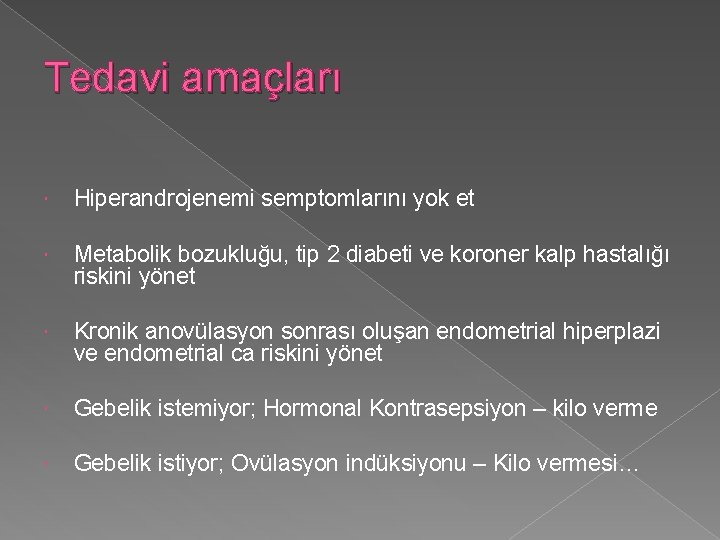 Tedavi amaçları Hiperandrojenemi semptomlarını yok et Metabolik bozukluğu, tip 2 diabeti ve koroner kalp