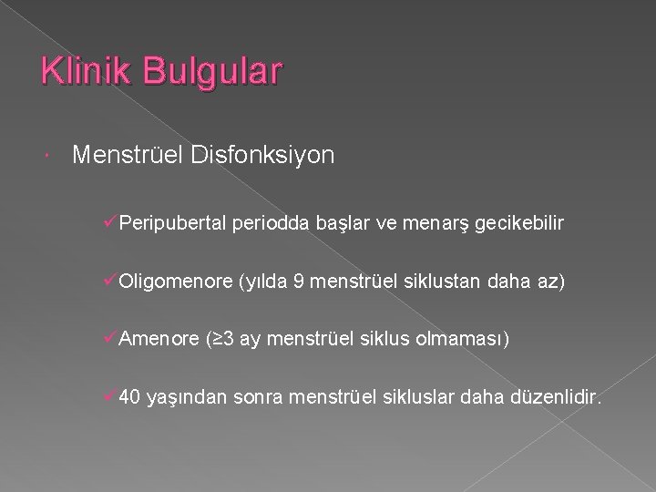 Klinik Bulgular Menstrüel Disfonksiyon üPeripubertal periodda başlar ve menarş gecikebilir üOligomenore (yılda 9 menstrüel
