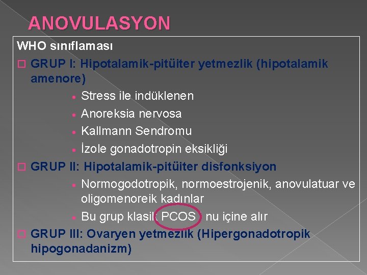 ANOVULASYON WHO sınıflaması o GRUP I: Hipotalamik-pitüiter yetmezlik (hipotalamik amenore) · Stress ile indüklenen