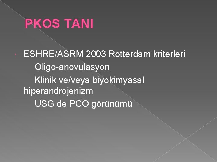 PKOS TANI ESHRE/ASRM 2003 Rotterdam kriterleri Oligo-anovulasyon Klinik ve/veya biyokimyasal hiperandrojenizm USG de PCO