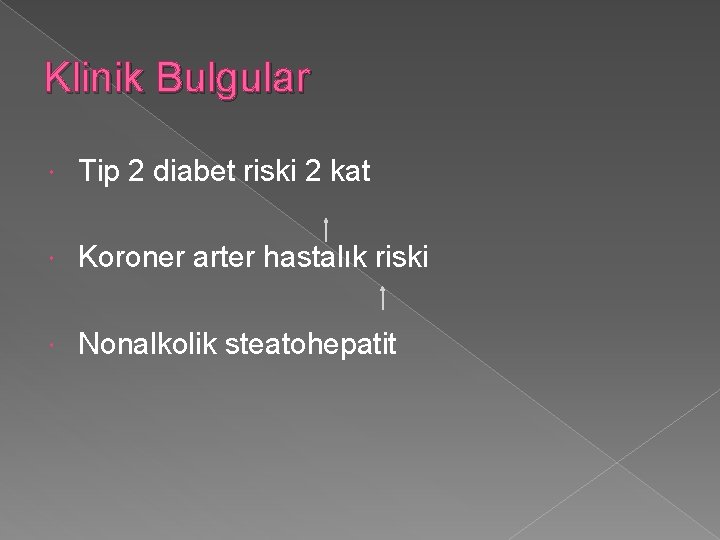 Klinik Bulgular Tip 2 diabet riski 2 kat Koroner arter hastalık riski Nonalkolik steatohepatit