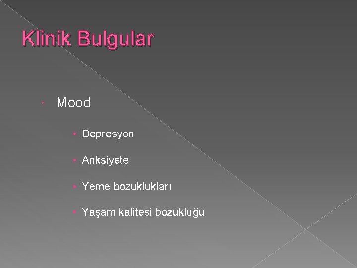 Klinik Bulgular Mood • Depresyon • Anksiyete • Yeme bozuklukları • Yaşam kalitesi bozukluğu