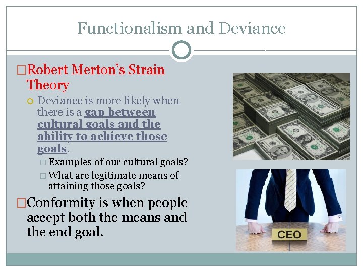 Functionalism and Deviance �Robert Merton’s Strain Theory Deviance is more likely when there is