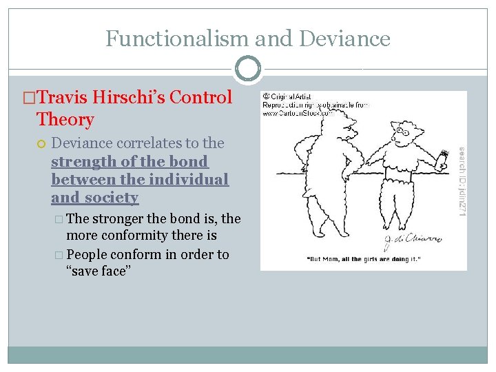 Functionalism and Deviance �Travis Hirschi’s Control Theory Deviance correlates to the strength of the