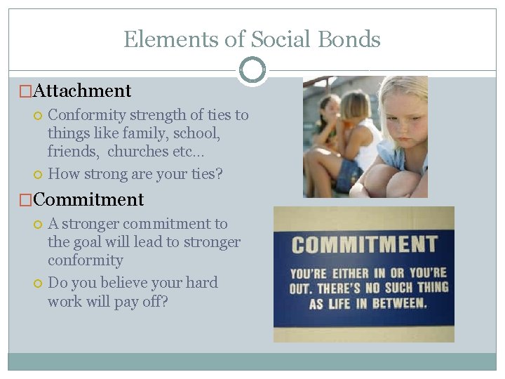 Elements of Social Bonds �Attachment Conformity strength of ties to things like family, school,