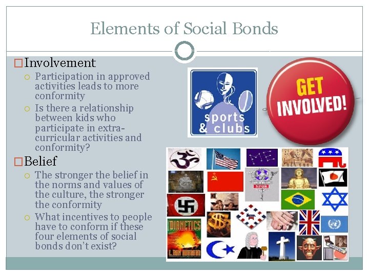 Elements of Social Bonds �Involvement Participation in approved activities leads to more conformity Is