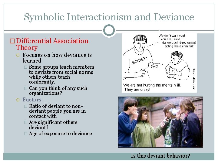 Symbolic Interactionism and Deviance � Differential Association Theory Focuses on how deviance is learned
