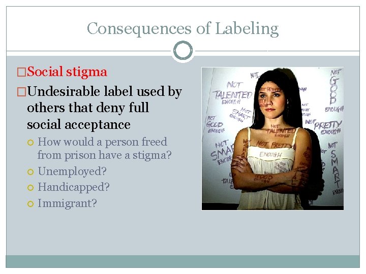 Consequences of Labeling �Social stigma �Undesirable label used by others that deny full social