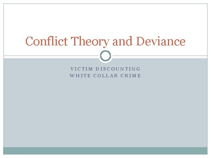 Conflict Theory and Deviance VICTIM DISCOUNTING WHITE COLLAR CRIME 