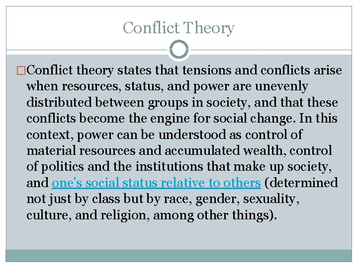 Conflict Theory �Conflict theory states that tensions and conflicts arise when resources, status, and