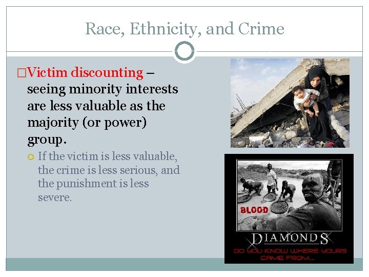 Race, Ethnicity, and Crime �Victim discounting – seeing minority interests are less valuable as