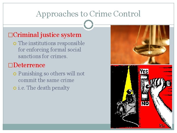 Approaches to Crime Control �Criminal justice system The institutions responsible for enforcing formal social