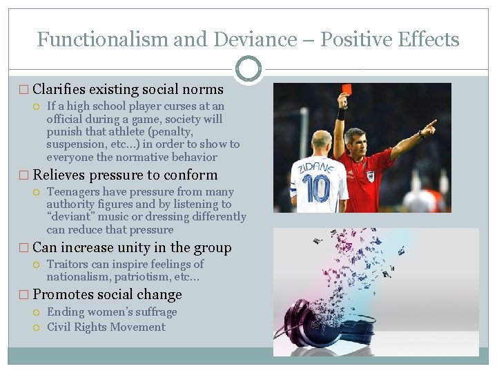 Functionalism and Deviance – Positive Effects � Clarifies existing social norms If a high