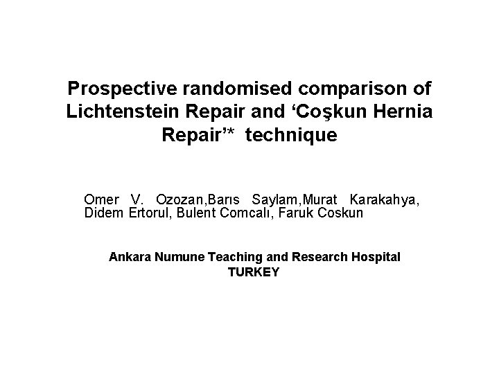 Prospective randomised comparison of Lichtenstein Repair and ‘Coşkun Hernia Repair’* technique Omer V. Ozozan,