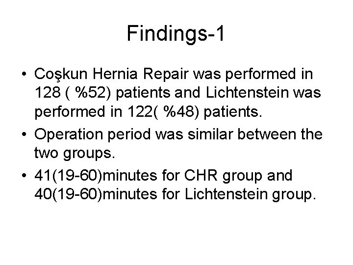 Findings-1 • Coşkun Hernia Repair was performed in 128 ( %52) patients and Lichtenstein