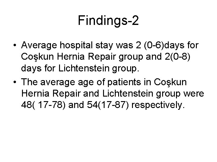 Findings-2 • Average hospital stay was 2 (0 -6)days for Coşkun Hernia Repair group