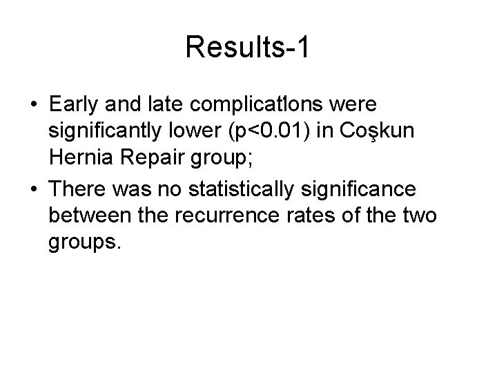 Results-1 • • Early and late complications were significantly lower (p<0. 01) in Coşkun