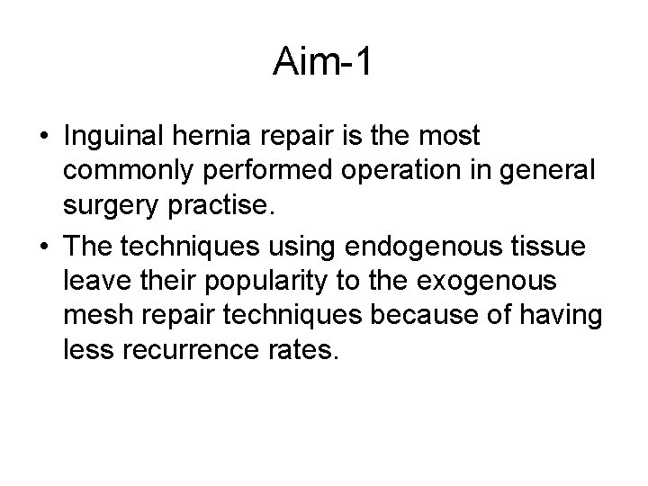 Aim-1 • Inguinal hernia repair is the most commonly performed operation in general surgery